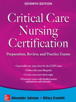 Critical Care Nursing Certification: Preparation; Review; and Practice Exams (7th Edition) ;