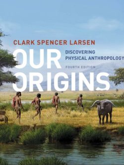 Our Origins: Discovering Physical Anthropology (4th Edition)