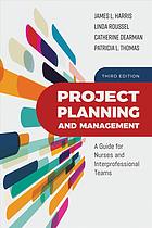 Project Planning and Management: A Guide for Nurses and Interprofessional Teams (3rd Edition)