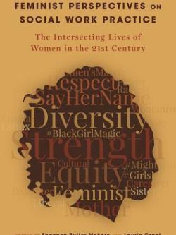 Feminist Perspectives on Social Work Practice: The Intersecting Lives of Women in the 21st Century