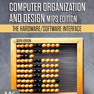 Computer Organization and Design MIPS Edition: The Hardware/Software Interface (The Morgan Kaufmann Series in Computer Architecture and Design - 6th Edition)