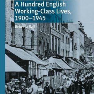 A Hundred English Working-Class Lives, 1900-1945 (2024th Edition)