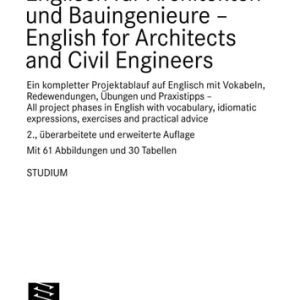 Englisch für Architekten und Bauingenieure - English for Architects and Civil Engineers (Ein kompletter Projektablauf auf Englisch mit Vokabeln, Redewendungen, Übungen und Praxistipps - All project phases in English with vocabulary, idiomatic expressions, exercises and practical advice) (2nd Edition)