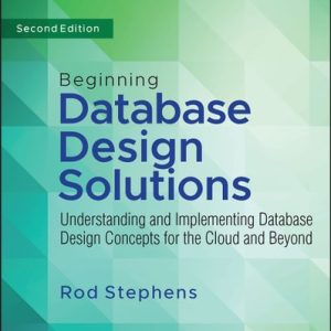 Beginning Database Design Solutions (Understanding and Implementing Database Design Concepts for the Cloud and Beyond) (2nd Edition)
