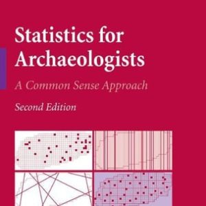 Statistics for Archaeologists (A Common Sense Approach) (2nd Edition)