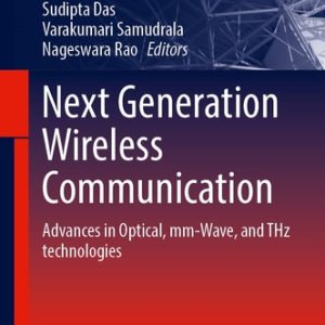 Next Generation Wireless Communication (Advances in Optical, mm-Wave, and THz Technologies) (2024th Edition)
