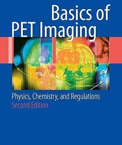Basics of PET Imaging (Physics, Chemistry, and Regulations) (2nd Edition)