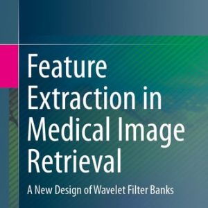 Feature Extraction in Medical Image Retrieval (A New Design of Wavelet Filter Banks) (2024th Edition)
