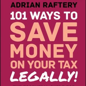 101 Ways to Save Money on Your Tax - Legally! 2023-2024 (The Essential Guide for All Australian Taxpayers) (13th Edition)