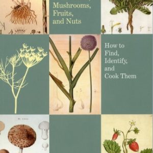 Complete Guide to Edible Wild Plants, Mushrooms, Fruits, and Nuts (How to Find, Identify, and Cook Them) (2nd Edition)