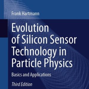 Evolution of Silicon Sensor Technology in Particle Physics (Basics and Applications) (3rd Edition)