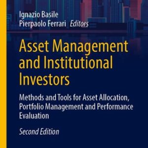 Asset Management and Institutional Investors (Methods and Tools for Asset Allocation, Portfolio Management and Performance Evaluation) (2nd Edition)