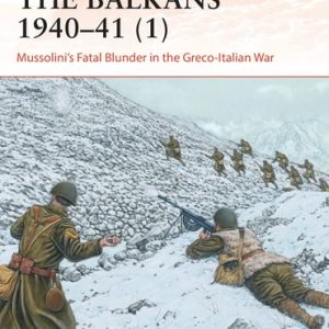 The Balkans 1940–41 (1) (Mussolini's Fatal Blunder in the Greco-Italian War)