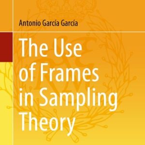The Use of Frames in Sampling Theory (2024th Edition)
