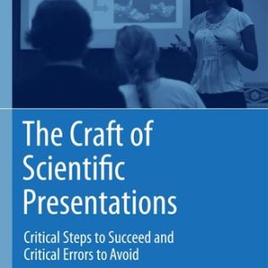 The Craft of Scientific Presentations (Critical Steps to Succeed and Critical Errors to Avoid) (2nd Edition)