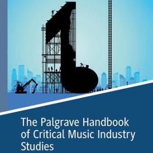 The Palgrave Handbook of Critical Music Industry Studies (2024th Edition)