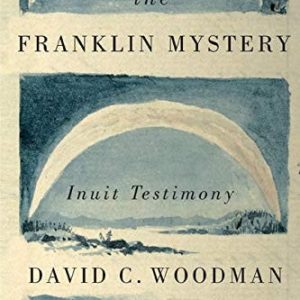 Unravelling the Franklin Mystery, Second Edition (Inuit Testimony)