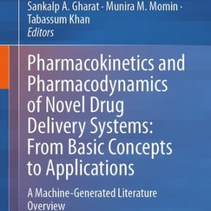 Pharmacokinetics and Pharmacodynamics of Novel Drug Delivery Systems: From Basic Concepts to Applications (A Machine-Generated Literature Overview) (2024th Edition)