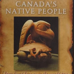 Illustrated History of Canada's Native People (I Have Lived Here Since the World Began) (4th Edition)