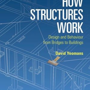 How Structures Work (Design and Behaviour from Bridges to Buildings) (2nd Edition)