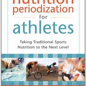 Nutrition Periodization for Athletes (Taking Traditional Sports Nutrition to the Next Level) (2nd Edition)