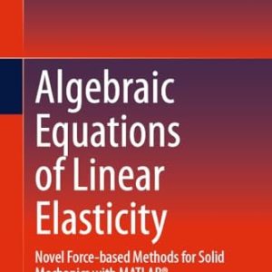 Algebraic Equations of Linear Elasticity (Novel Force-based Methods for Solid Mechanics with MATLAB®)