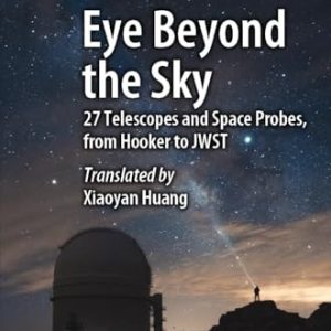 Eye Beyond the Sky (27 Telescopes and Space Probes, from Hooker to JWST) (2024th Edition)