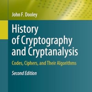 History of Cryptography and Cryptanalysis (Codes, Ciphers, and Their Algorithms) (2nd Edition)