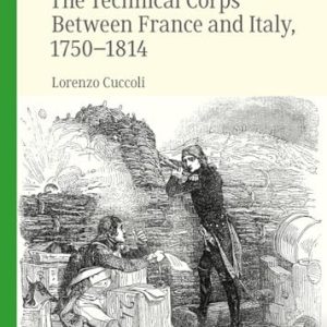 The Technical Corps Between France and Italy, 1750-1814 (2024th Edition)