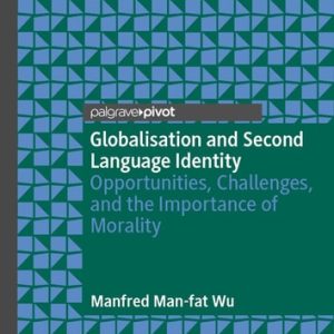 Globalisation and Second Language Identity (Opportunities, Challenges, and the Importance of Morality)