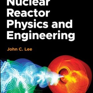Nuclear Reactor Physics and Engineering (2nd Edition)