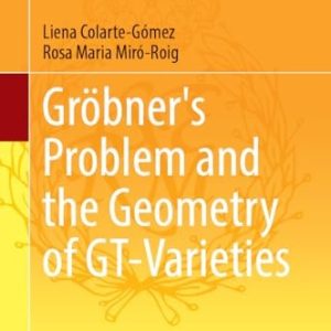 Gröbner's Problem and the Geometry of GT-Varieties (2024th Edition)