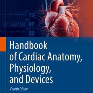 Handbook of Cardiac Anatomy, Physiology, and Devices (4th Edition)