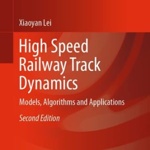 High Speed Railway Track Dynamics (Models, Algorithms and Applications) (2nd Edition)