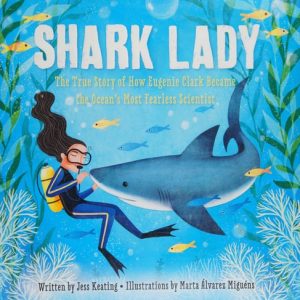 Shark Lady (The True Story of How Eugenie Clark Became the Ocean's Most Fearless Scientist)