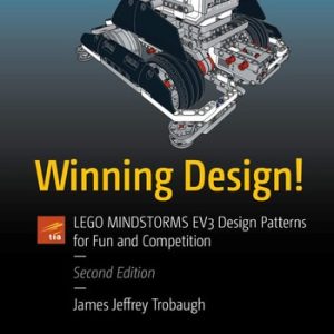 Winning Design! (LEGO MINDSTORMS EV3 Design Patterns for Fun and Competition) (2nd Edition)