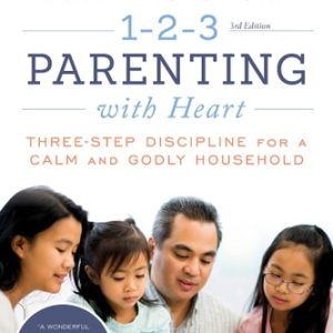 1-2-3 Parenting with Heart (Three-Step Discipline for a Calm and Godly Household) (3rd Edition)