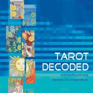 Tarot Decoded (Understanding and Using Dignities and Correspondences)
