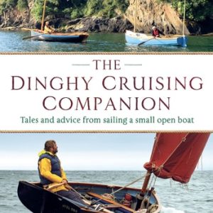 The Dinghy Cruising Companion (Tales and Advice from Sailing a Small Open Boat) (2nd Edition)
