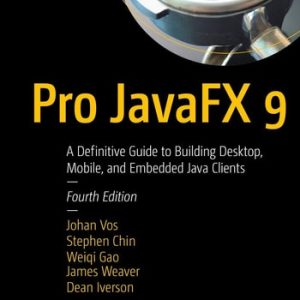 Pro JavaFX 9 (A Definitive Guide to Building Desktop, Mobile, and Embedded Java Clients) (4th Edition)