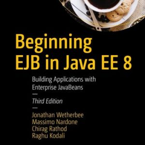 Beginning EJB in Java EE 8 (Building Applications with Enterprise JavaBeans) (3rd Edition)