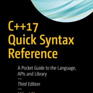 C++17 Quick Syntax Reference (A Pocket Guide to the Language, APIs and Library) (3rd Edition)
