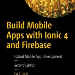 Build Mobile Apps with Ionic 4 and Firebase (Hybrid Mobile App Development) (2nd Edition)