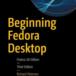 Beginning Fedora Desktop (Fedora 28 Edition)