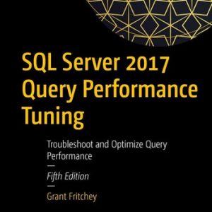 SQL Server 2017 Query Performance Tuning (Troubleshoot and Optimize Query Performance) (5th Edition)