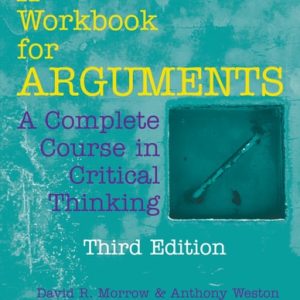 A Workbook for Arguments (A Complete Course in Critical Thinking) (3rd Edition)