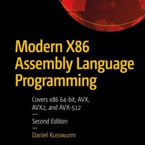 Modern X86 Assembly Language Programming (Covers x86 64-bit, AVX, AVX2, and AVX-512) (2nd Edition)