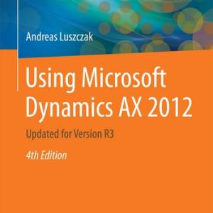 Using Microsoft Dynamics AX 2012 (Updated for Version R3) (4th Edition)