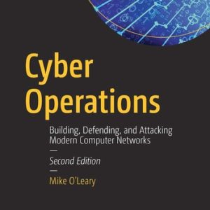 Cyber Operations (Building, Defending, and Attacking Modern Computer Networks) (2nd Edition)
