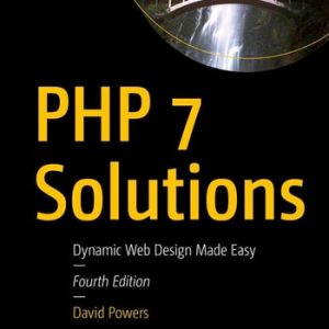 PHP 7 Solutions (Dynamic Web Design Made Easy) (4th Edition)